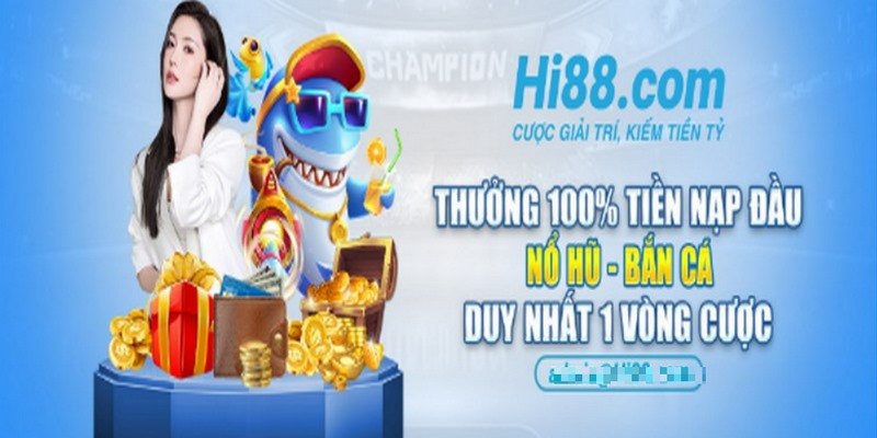 Khuyến Mãi Hot – Những Ưu Đãi Siêu Chất Chỉ Có Tại Hi88 2 Thưởng 100% tiền nạp đầu Nổ hũ – Bắn cá là một trong những khuyến mãi hot